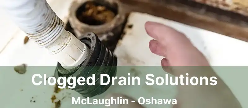  Clogged Drain Solutions McLaughlin - Oshawa