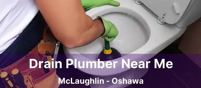  Drain Plumber Near Me McLaughlin - Oshawa