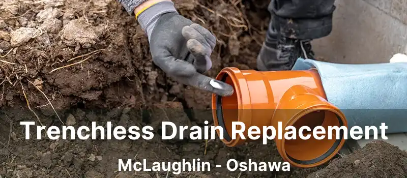  Trenchless Drain Replacement McLaughlin - Oshawa